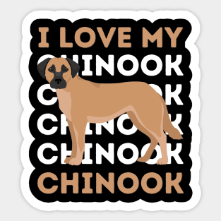 I love my Chinook Life is better with my dogs Dogs I love all the dogs Sticker